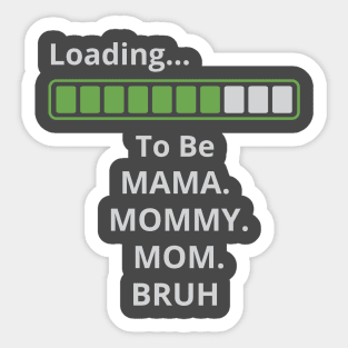 loading to be mama mommy mom bruh Sticker